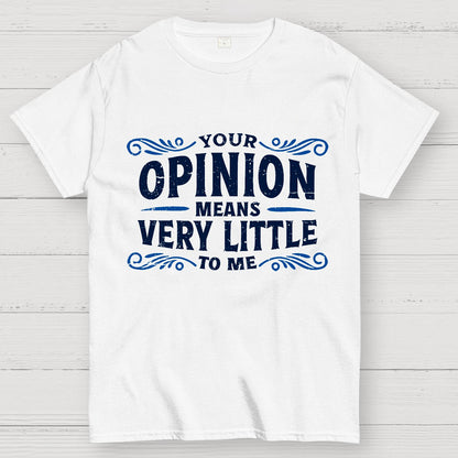 Your Opinion Means Very Little Geek T-Shirt