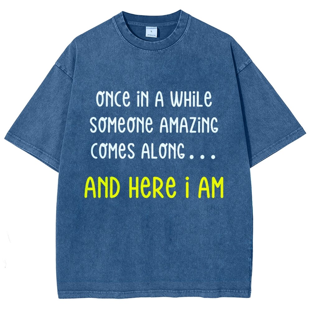 Once In A While Someone Amazing Comes Along.. And Here I Am  Vintage Distressed T-shirt