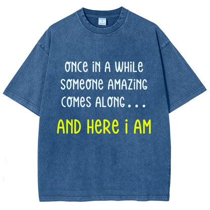 Once In A While Someone Amazing Comes Along.. And Here I Am  Vintage Distressed T-shirt