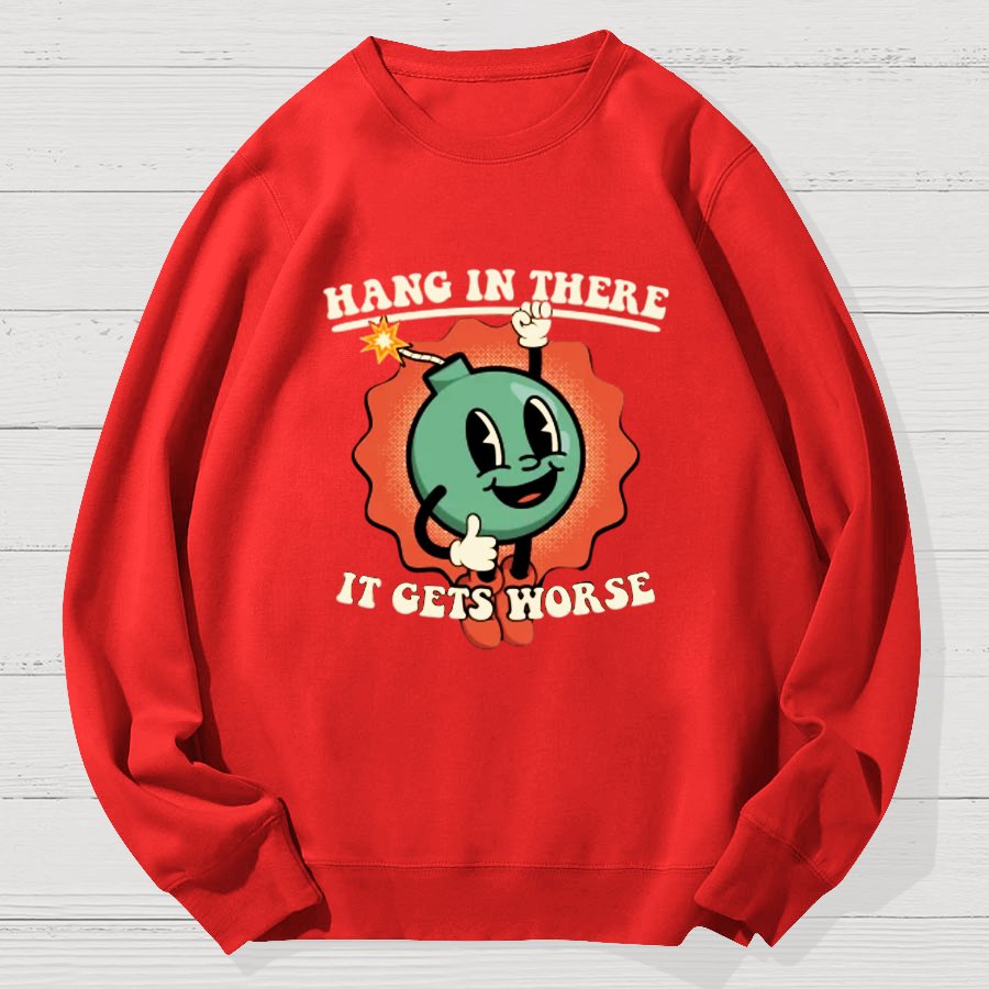 Hang In There It Gets Worse Geek Cotton Sweatshirt