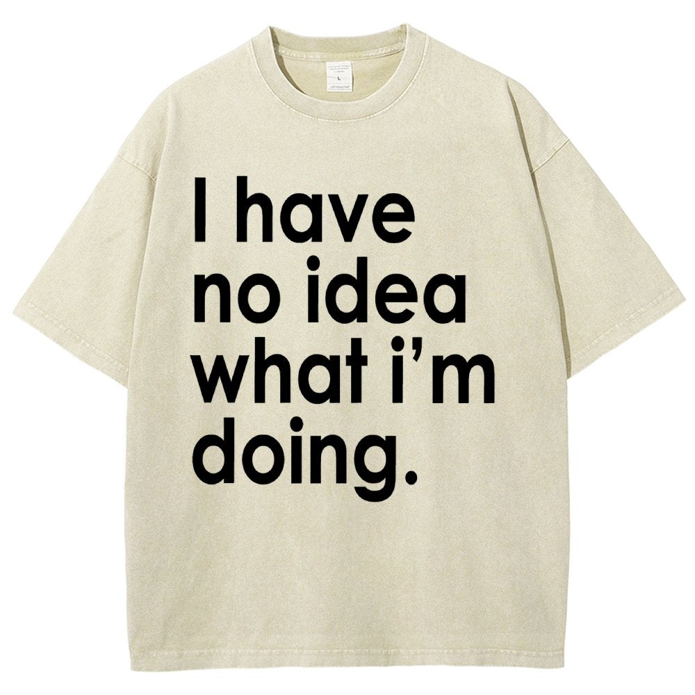Funny Quote I Have No Idea What I'm Doing Vintage Distressed T-shirt
