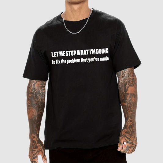 Let Me Stop What I am Doing Geek T-Shirt