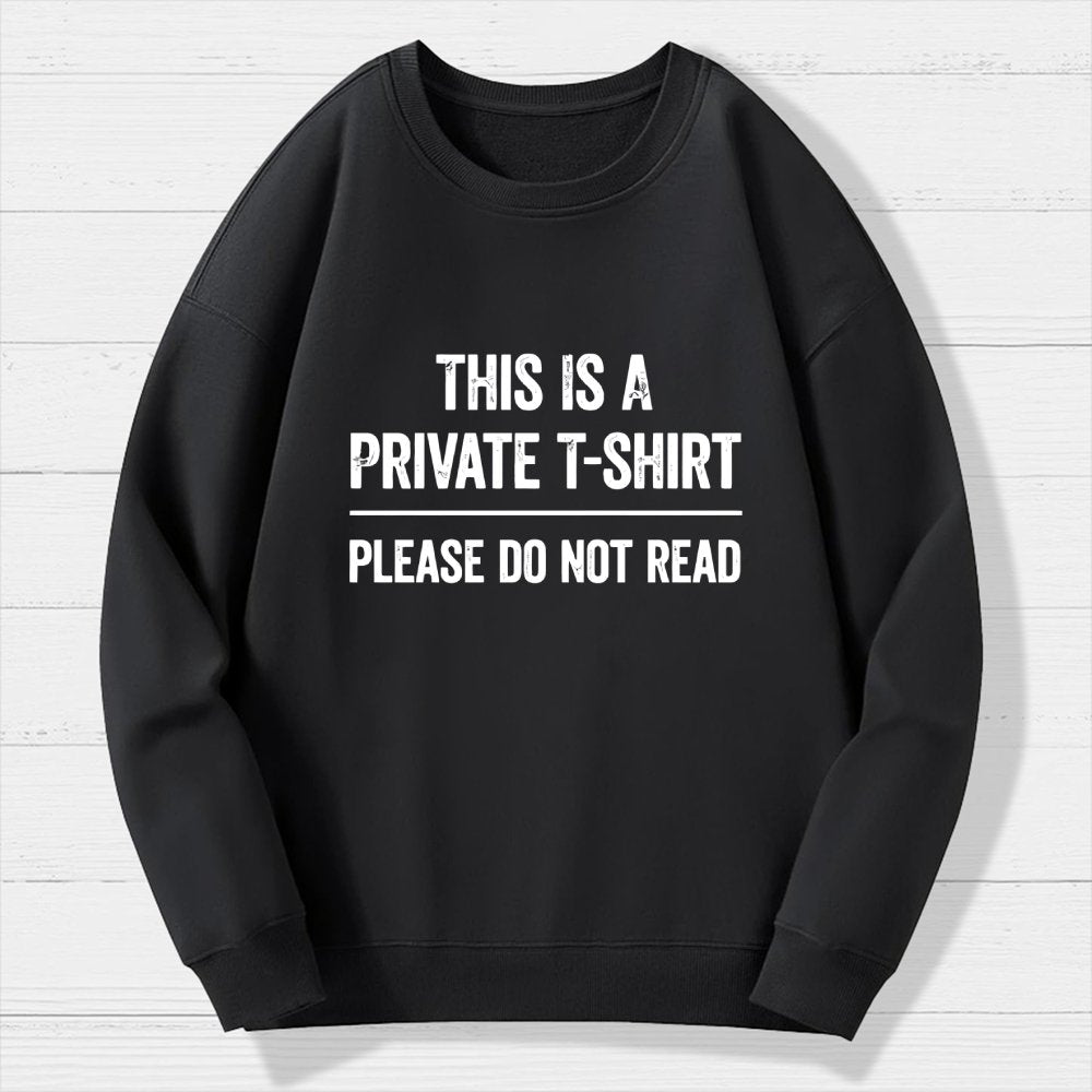 This Is A Private T-shirt Please Do Not Read Geek Cotton Sweatshirt