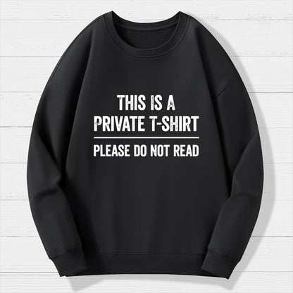 This Is A Private T-shirt Please Do Not Read Geek Cotton Sweatshirt