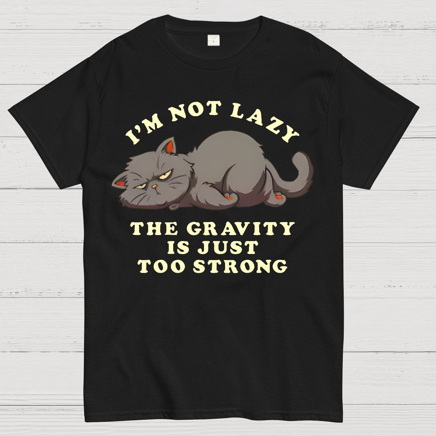 I'm Not Lazy, The Gravity Is Just Too Strong Geek T-Shirt
