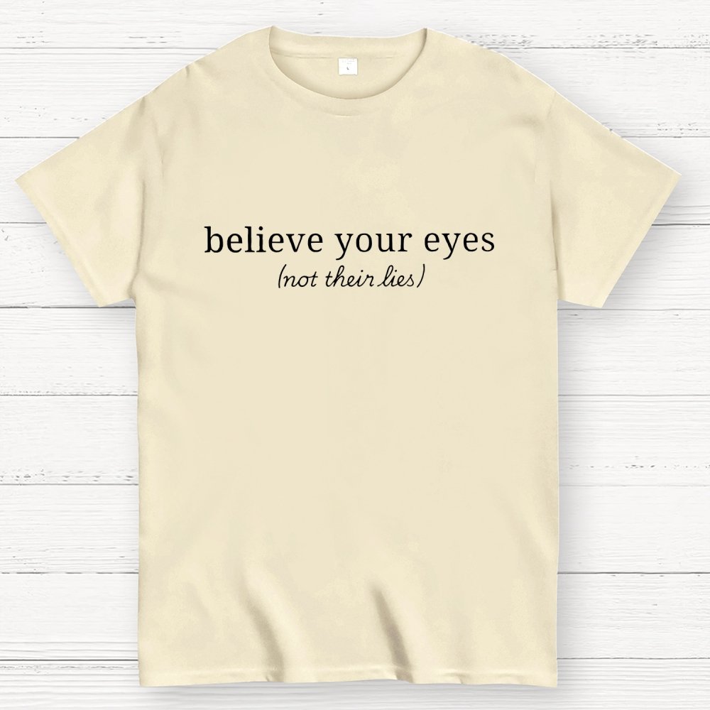 Believe Your Eyes, Not Their Lies Subtle Saying Geek T-Shirt