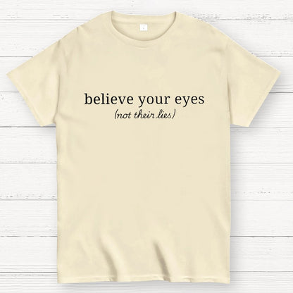 Believe Your Eyes, Not Their Lies Subtle Saying Geek T-Shirt