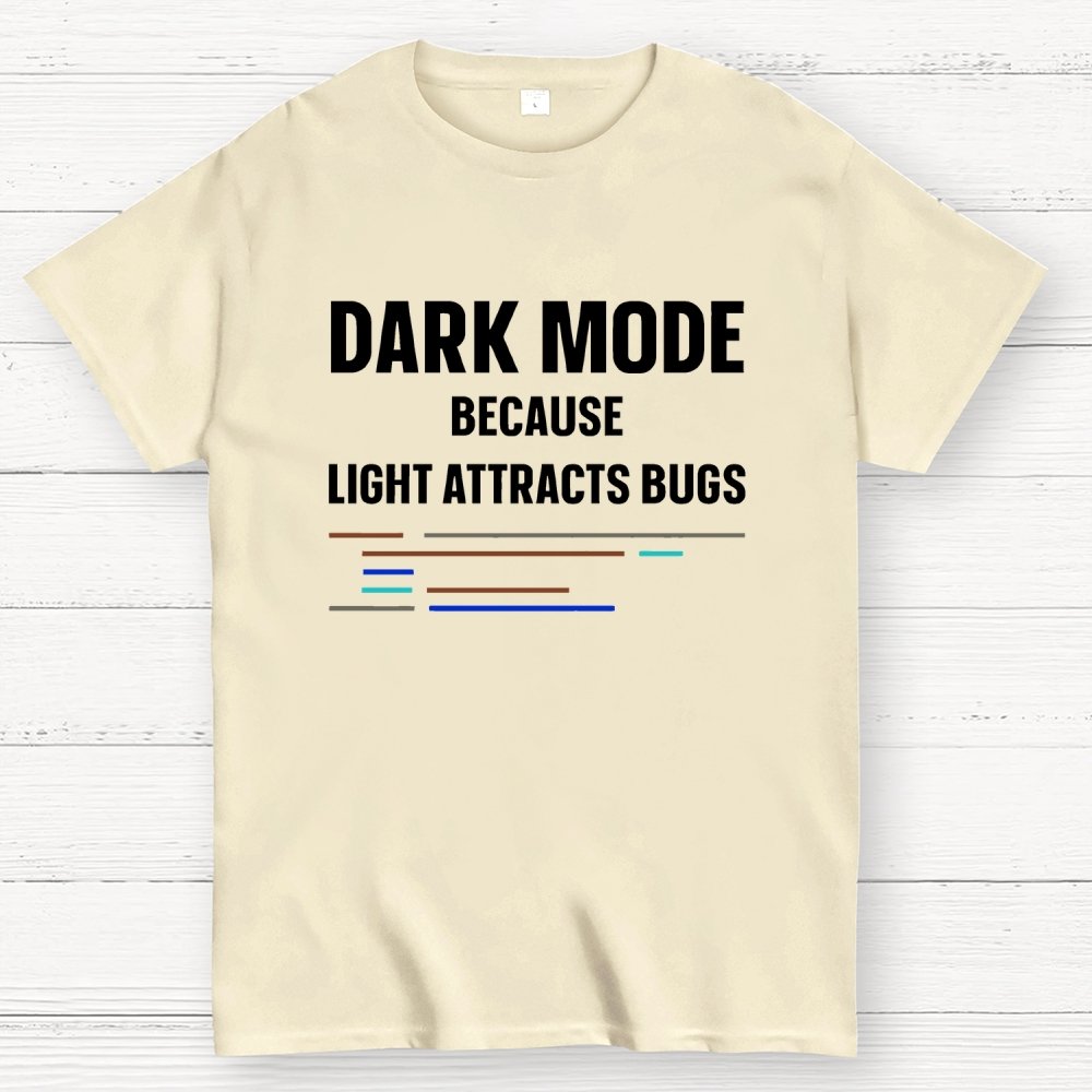 Dark Mode Because Light Attracts Bugs Unisex Geek T-Shirt