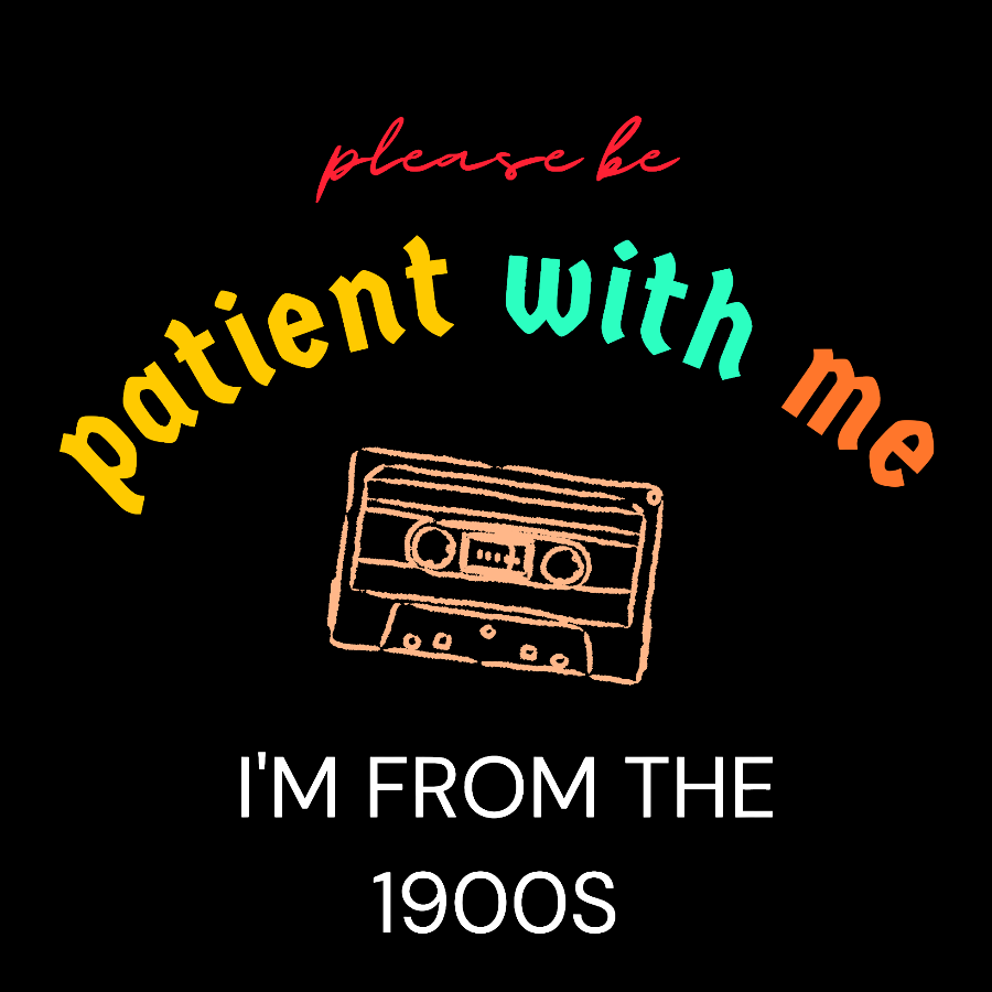 Please Be Patient I'm From 1900s Geek T-Shirt