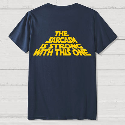 The Sarcasm Is Strong With This One Back-printed Geek T-shirt