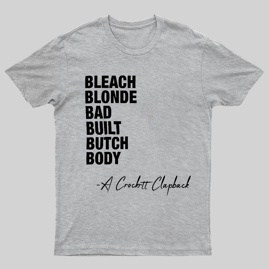 Bleach blonde bad built butch body a Crockett Clapback Geeky T-Shirt