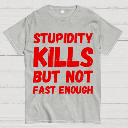Stupidity Kills But Not Fast Enough Funny Sarcasm Geek T-Shirt