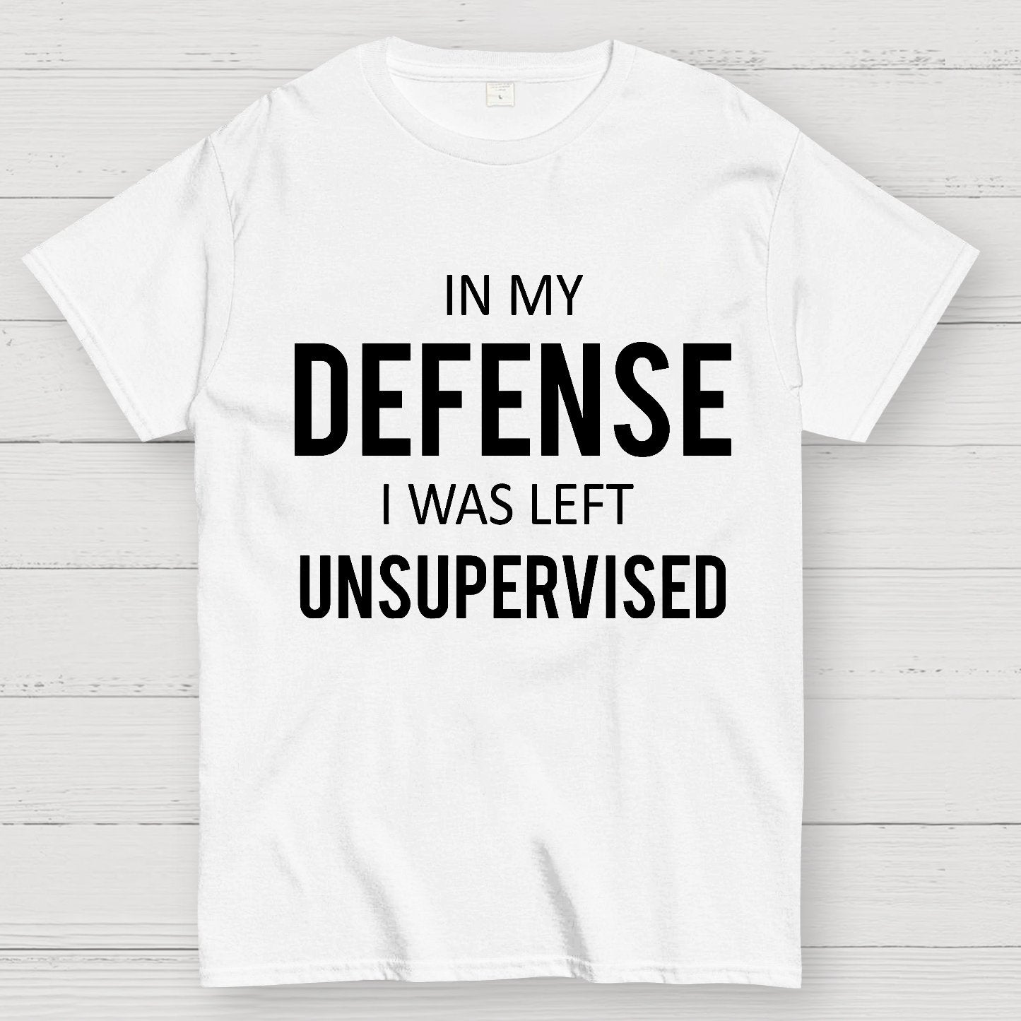 In My Defence, I Was Left Unsupervised Geek T-Shirt