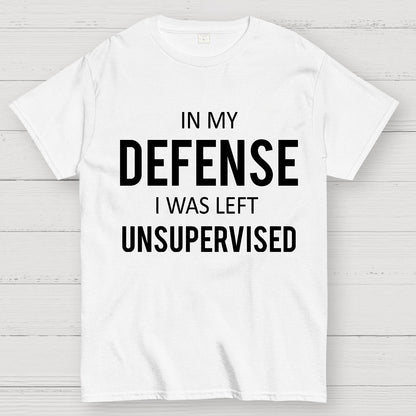 In My Defence, I Was Left Unsupervised Geek T-Shirt