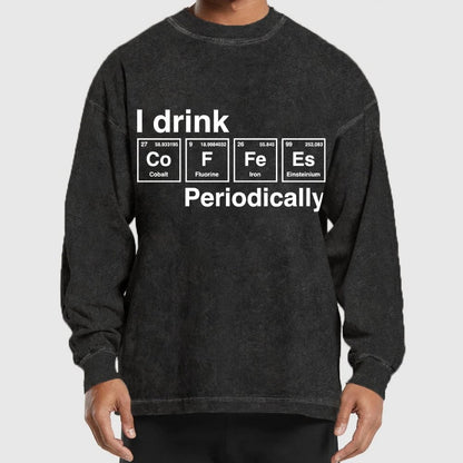 I Drink Coffee Periodically Washed Long Sleeve Tee