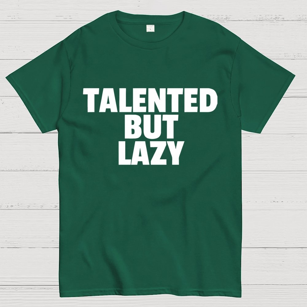 Talented But Lazy Funny Slogan Anti-Social Humorous Geek T-Shirt