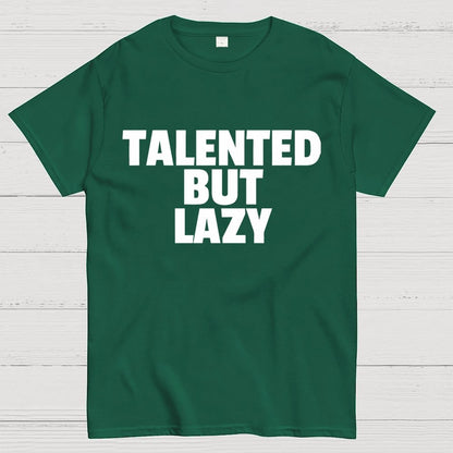 Talented But Lazy Funny Slogan Anti-Social Humorous Geek T-Shirt