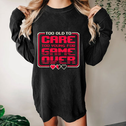 Too Old To Care Washed Long Sleeve Tee