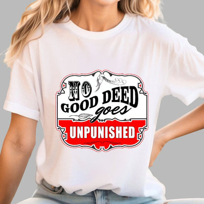 No Good Deed Goes Unpunished Sarcasm Geek T-Shirt