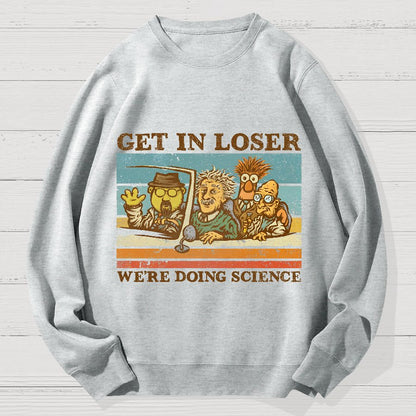 Get In Loser We‘re Doing Science Geek Cotton Sweatshirt