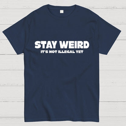 Stay Weird(Not Illegal Yet) Geek T-Shirt