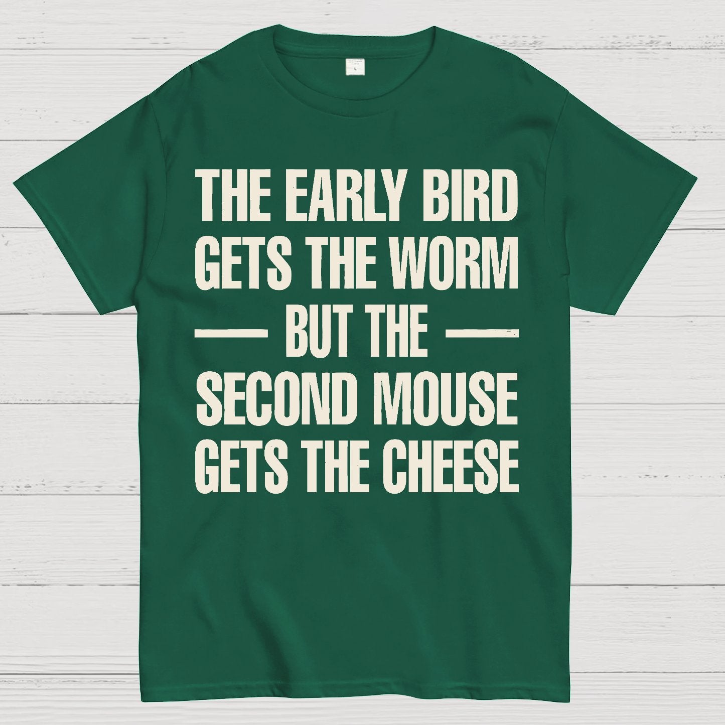 The early bird gets the worm... but the second mouse gets the cheese. Geek T-Shirt