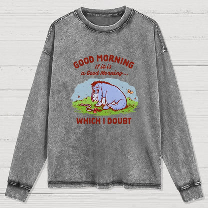 Good Morning  Maybe Washed Long Sleeve Tee