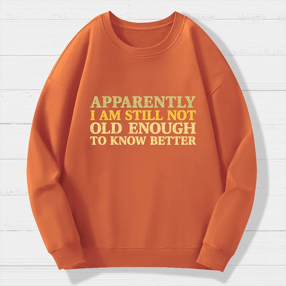 Still Not Old Enough To Know Better Geek Cotton Sweatshirt