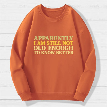 Still Not Old Enough To Know Better Geek Cotton Sweatshirt