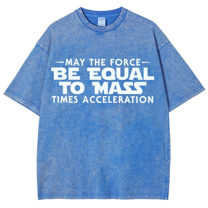 May The Force Be Equal To Mass Times Acceleration Vintage Distressed T-shirt