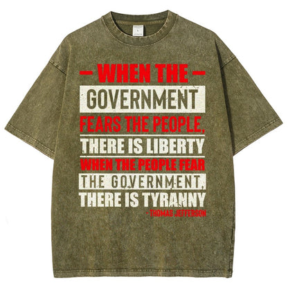 When The Government Fears The People, There Is Liberty. When The People Fear The Government, There Is Tyranny Vintage Distressed T-shirt