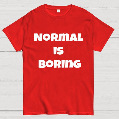 Normal is boring Geek T-Shirt