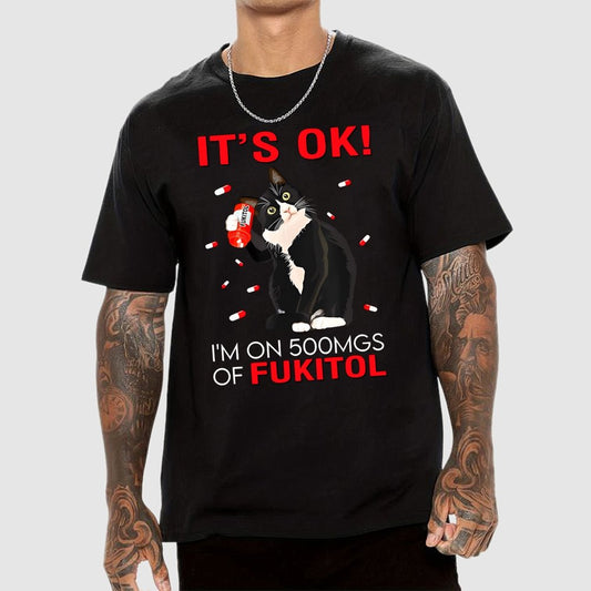 IT'S OK. I'm on 500mgs of fukitol Geek T-Shirt 2510001689