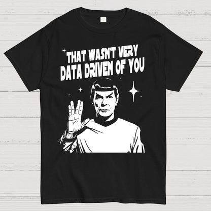 That Wasn't Very Info Driven Of You Funny Geek T-Shirt