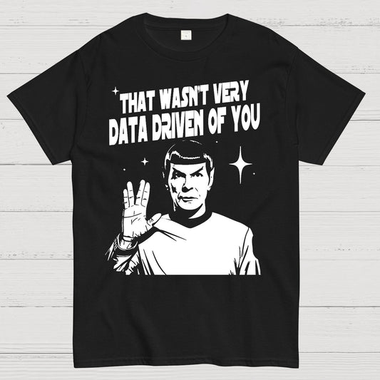That Wasn't Very Info Driven Of You Funny Geek T-Shirt