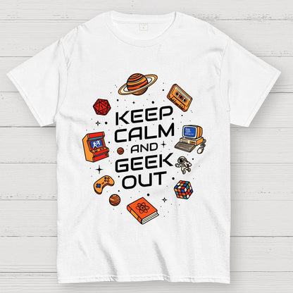 Keep Calm And Geek Out Geek T-Shirt
