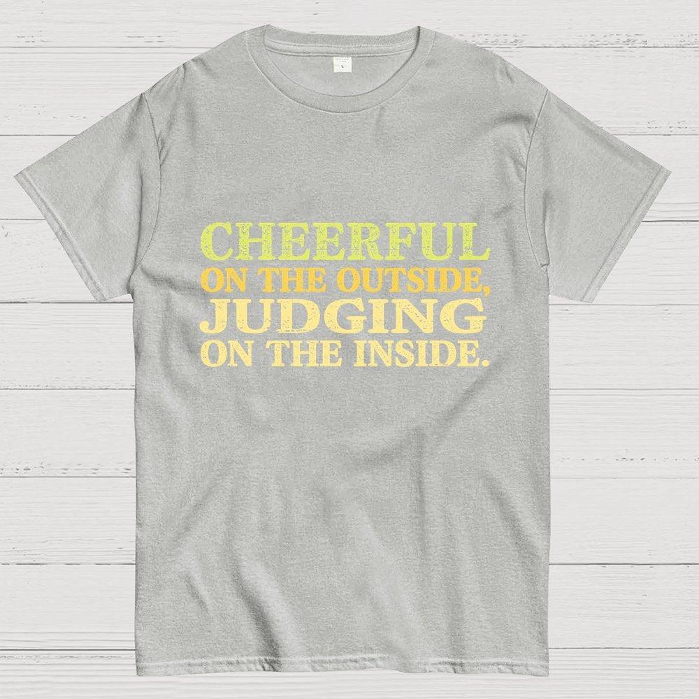Cheerful On The Outside, Judging On The Inside. Geek T-Shirt