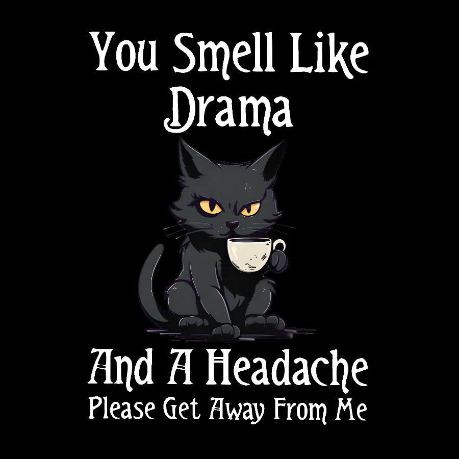 You Smell Like Drama and a Headache Funny T-Shirt