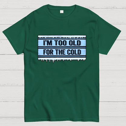 Too Old for the Cold Geek T-Shirt