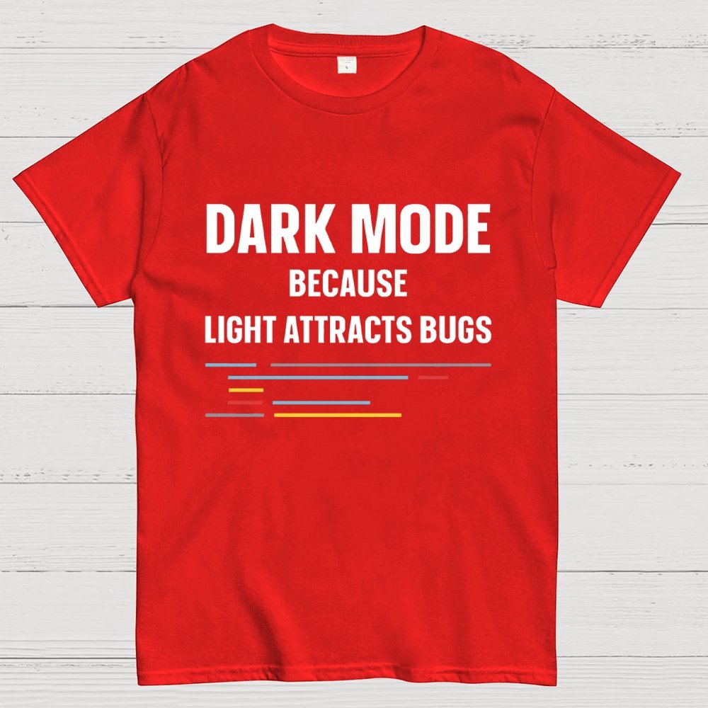 Dark Mode Because Light Attracts Bugs Unisex Geek T-Shirt