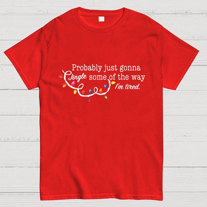 Probably Just Gonna Jingle Some Of The Way I'm Tired Christmas Geek T-Shirt