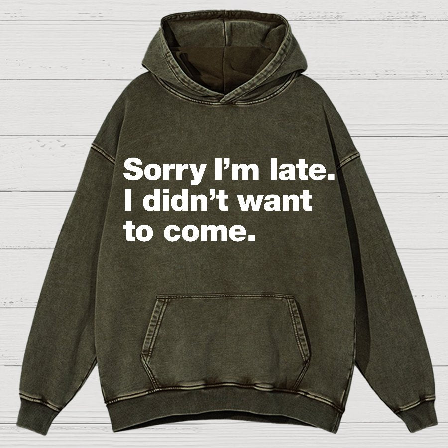 Sorry I'm Late. I Didn't Want To Come Vintage Distressed Hoodie