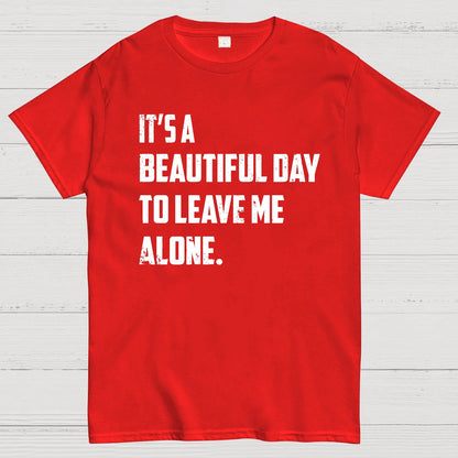 It's A Beautiful Day To Leave Me Alone Geek T-Shirt