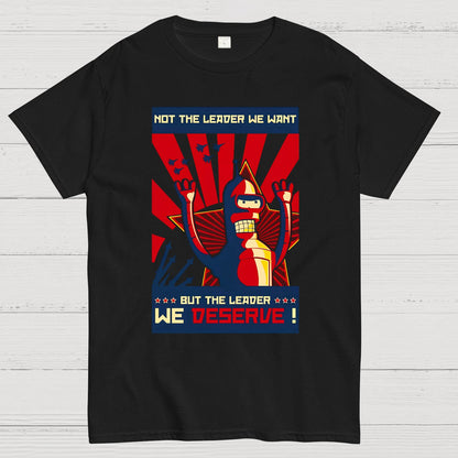 Not The Leader We Want But The Leader We Deserve Geek T-Shirt
