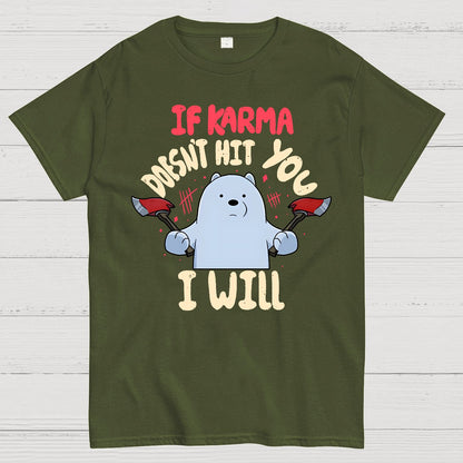 If karma doesn't hit you i will Geek T-Shirt