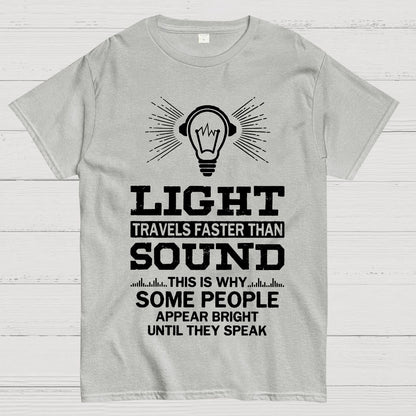 Light Travels faster than sound Funny Geek T-Shirt
