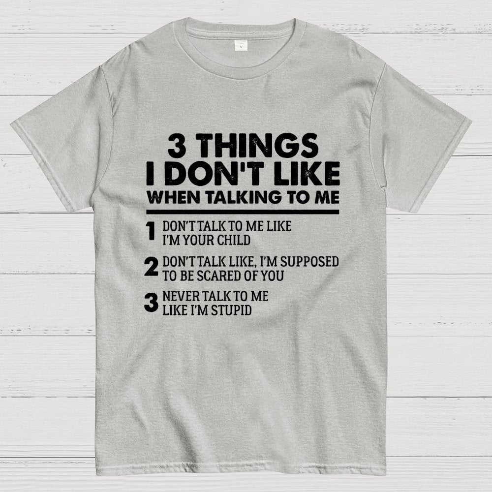 3 Things I Don't Like When Talking To Me Geek T-Shirt