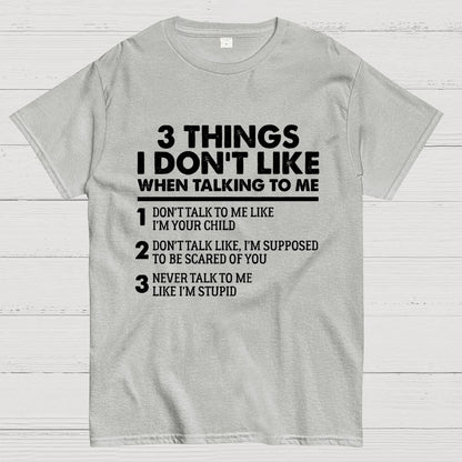 3 Things I Don't Like When Talking To Me Geek T-Shirt