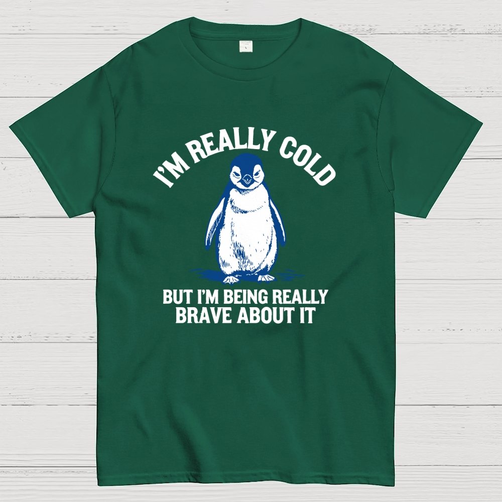 I'm Really Cold But I'm Being Really Brave About It Geek T-Shirt