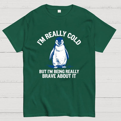 I'm Really Cold But I'm Being Really Brave About It Geek T-Shirt